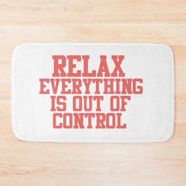 Item preview, RELAX.. EVERYTHING IS OUT OF CONTROL  designed and sold by Paper Drip.