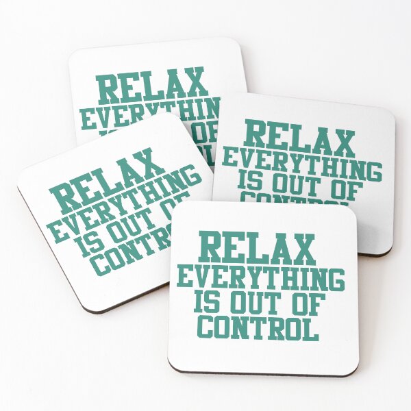 Item preview, RELAX.. EVERYTHING IS OUT OF CONTROL  designed and sold by Paper Drip.