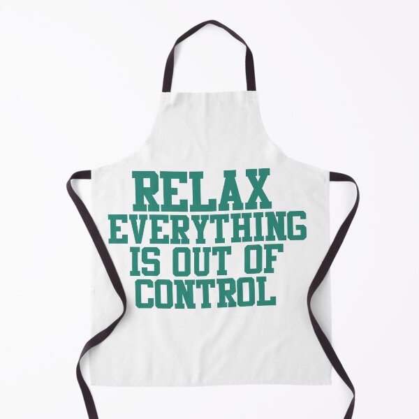 Item preview, RELAX.. EVERYTHING IS OUT OF CONTROL designed and sold by Paper Drip.