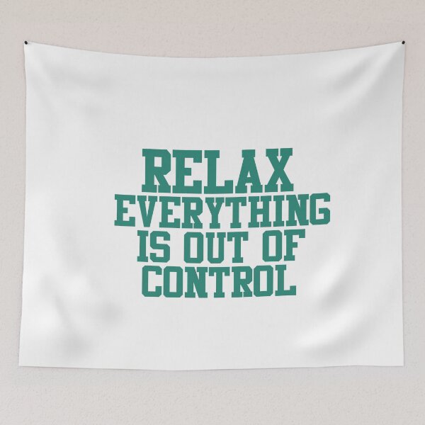 Item preview, RELAX.. EVERYTHING IS OUT OF CONTROL  designed and sold by Paper Drip.