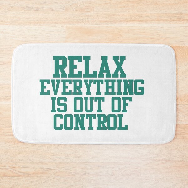 Item preview, RELAX.. EVERYTHING IS OUT OF CONTROL  designed and sold by Paper Drip.