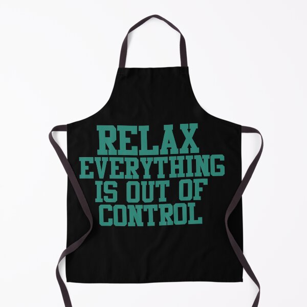 Item preview, RELAX.. EVERYTHING IS OUT OF CONTROL designed and sold by Paper Drip.