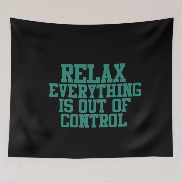 Item preview, RELAX.. EVERYTHING IS OUT OF CONTROL  designed and sold by Paper Drip.