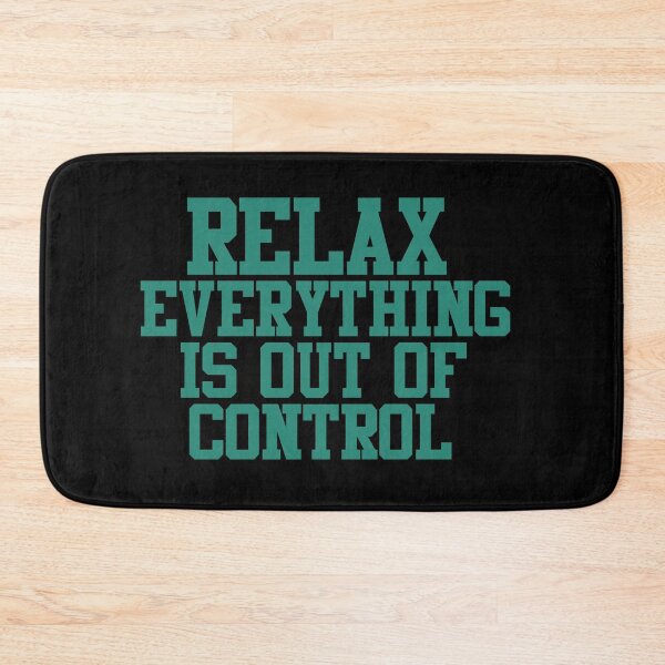 Item preview, RELAX.. EVERYTHING IS OUT OF CONTROL  designed and sold by Paper Drip.
