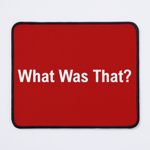 Item preview, WHAT WAS THAT?????  designed and sold by starburnedgirls.