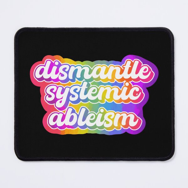 Item preview, dismantle systemic ableism designed and sold by crestfallenmermaid.