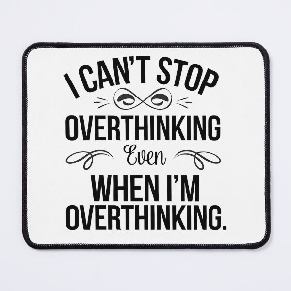 Item preview, I can't stop overthinking even when overthinking relatable funny quote designed and sold by Evolved Ape.