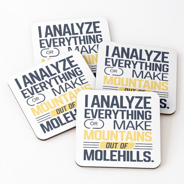 Item preview, I analyze everything or make mountains out of molehills funny overthinking quote designed and sold by Evolved Ape.