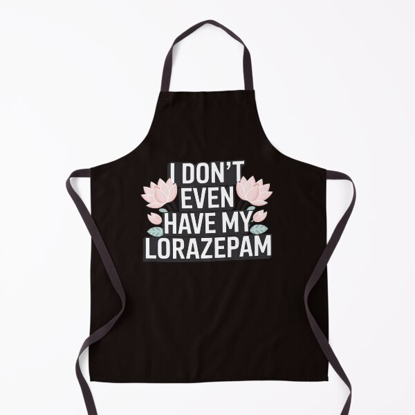 Item preview, I Don't Even Have My Lorazepam Humor designed and sold by MAKOPOKOShop.