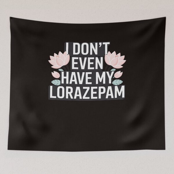 Item preview, I Don't Even Have My Lorazepam Humor designed and sold by MAKOPOKOShop.