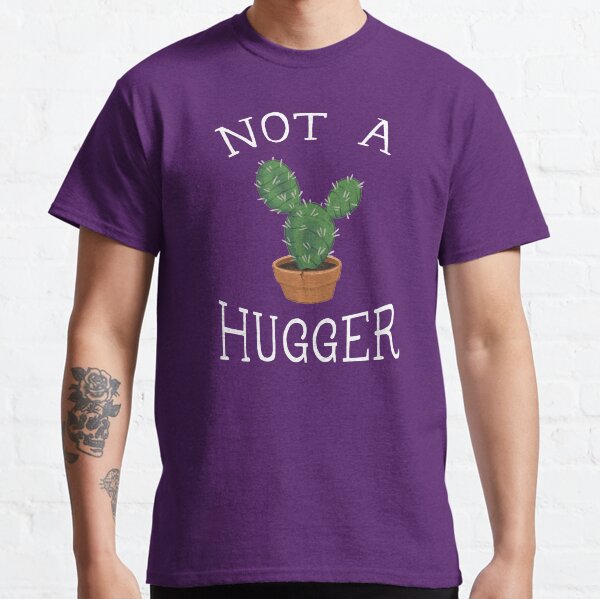 Not A Hugger Classic T-Shirt