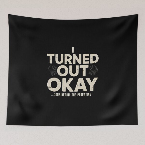 Item preview, I Turned Out Okay Considering the Parenting – Funny Quote for Mother's and Father's Day designed and sold by GRABAPSHOP.