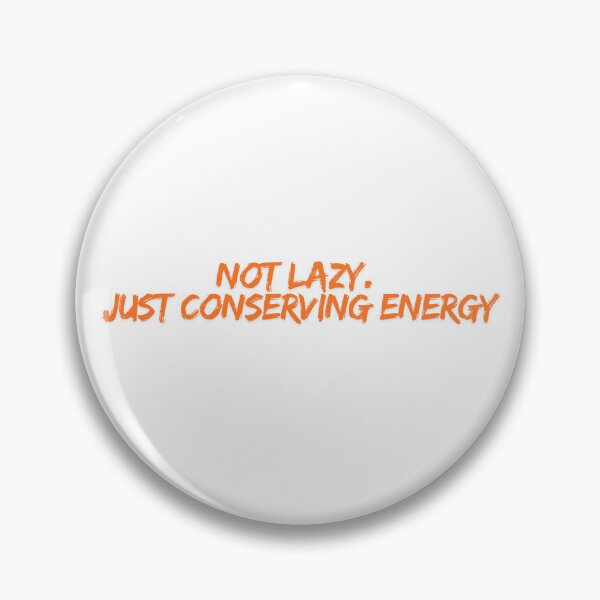 Item preview, Not lazy Just Conserving Energy Designs designed and sold by Manilyn0907.
