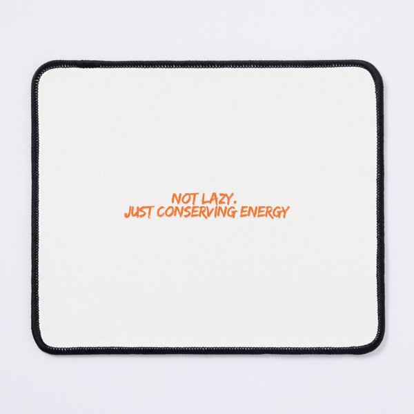 Item preview, Not lazy Just Conserving Energy Designs designed and sold by Manilyn0907.