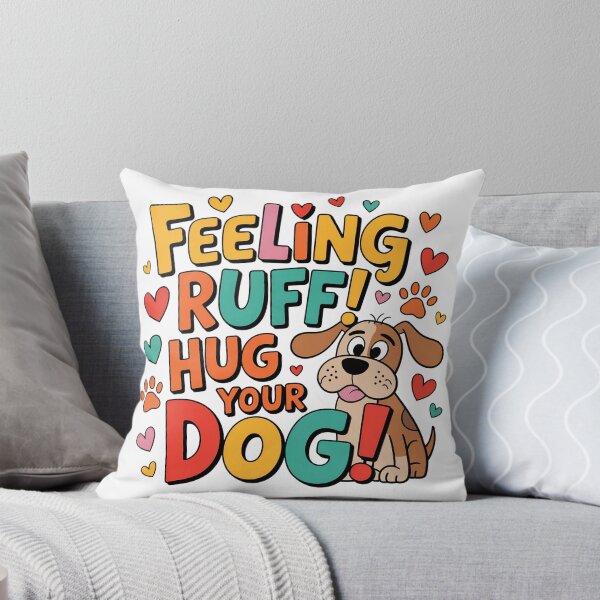 Item preview, Feeling Ruff - Hug Your Dog Funny Quote designed and sold by CraftsEtc.