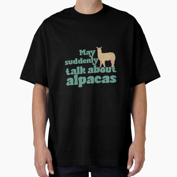 May suddenly talk about alpacas Oversized T-Shirt