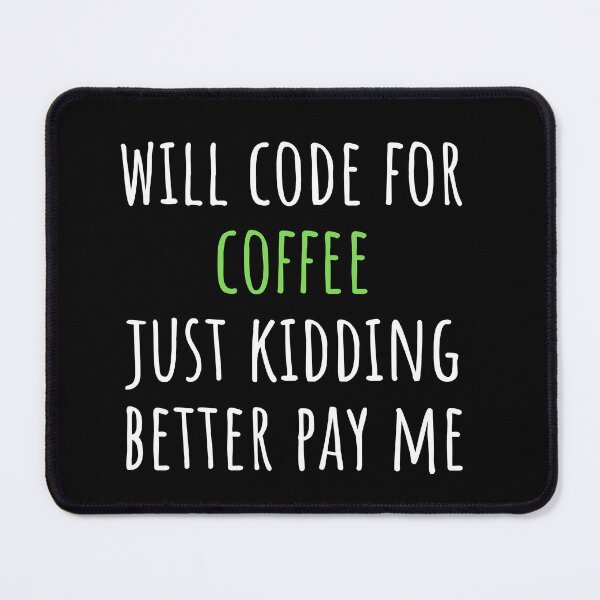 Item preview, Programmers: Will Code For Coffee Just Kidding Better Pay Me Funny Developers Joke designed and sold by CuteLovelyDesigns.