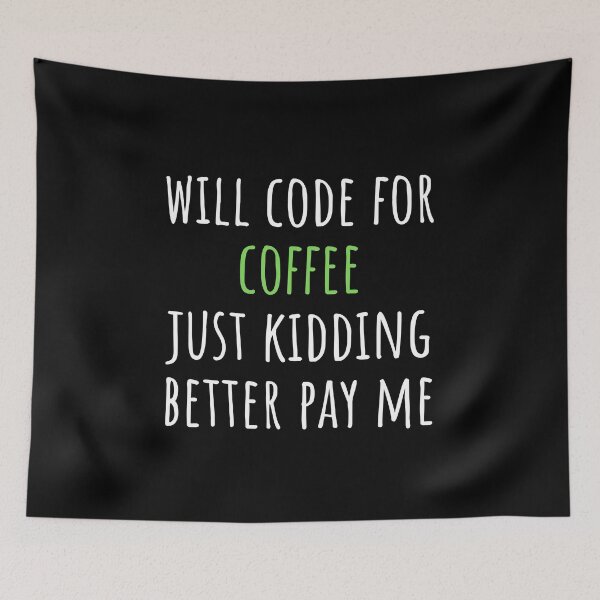 Item preview, Programmers: Will Code For Coffee Just Kidding Better Pay Me Funny Developers Joke designed and sold by CuteLovelyDesigns.