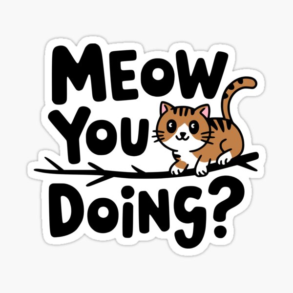 Item preview, Meow you Doing? Cute Cat Puns designed and sold by PMCreative.
