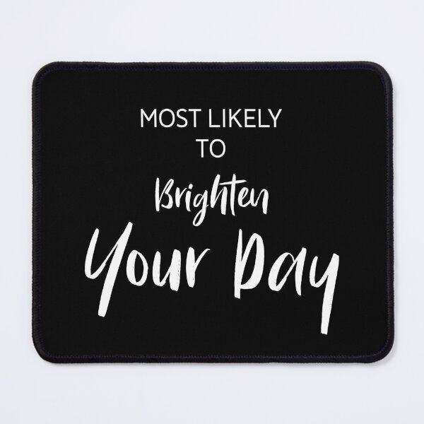 Item preview, Most Likely to Brighten Your Day, Unique designed and sold by villacreativa.