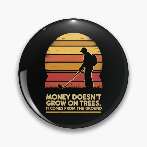 Item preview, Money Doesn't Grow On Trees. It Comes From The Ground Metal Detecting designed and sold by DomTeesHaven.
