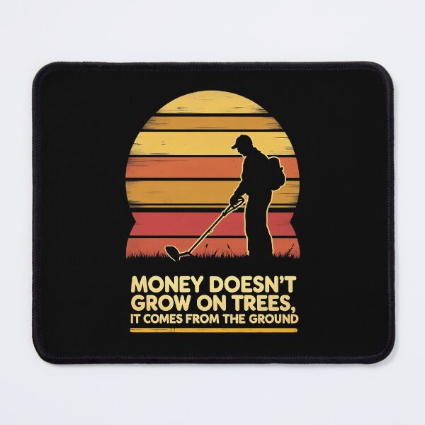 Item preview, Money Doesn't Grow On Trees. It Comes From The Ground Metal Detecting designed and sold by DomTeesHaven.