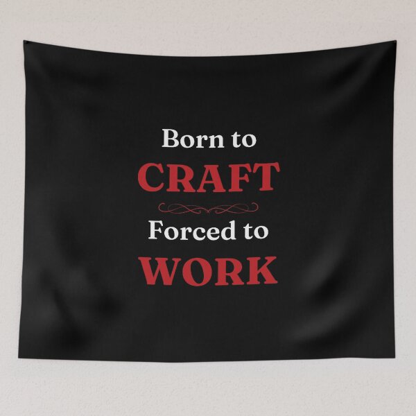 Item preview, Born to Craft, Forced to Work designed and sold by DixieGirlStudio.