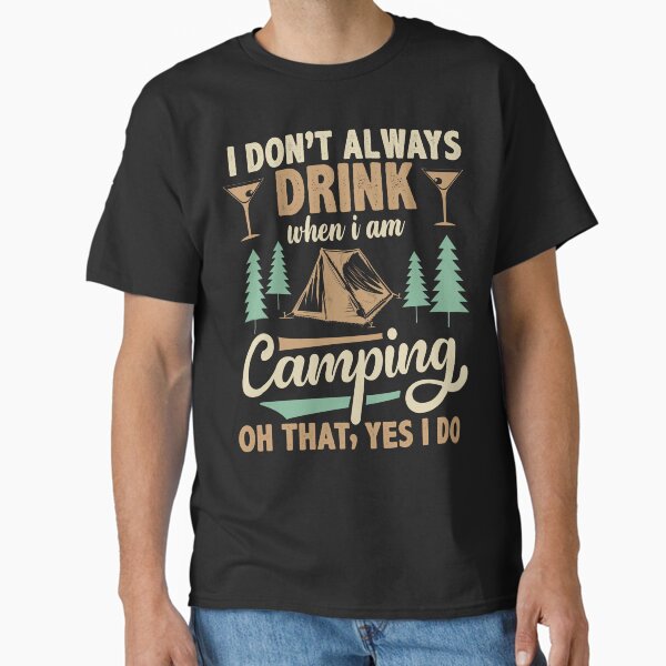 Item preview, I Don't Always Drink When I am Camping  designed and sold by Inkspire Apparel.