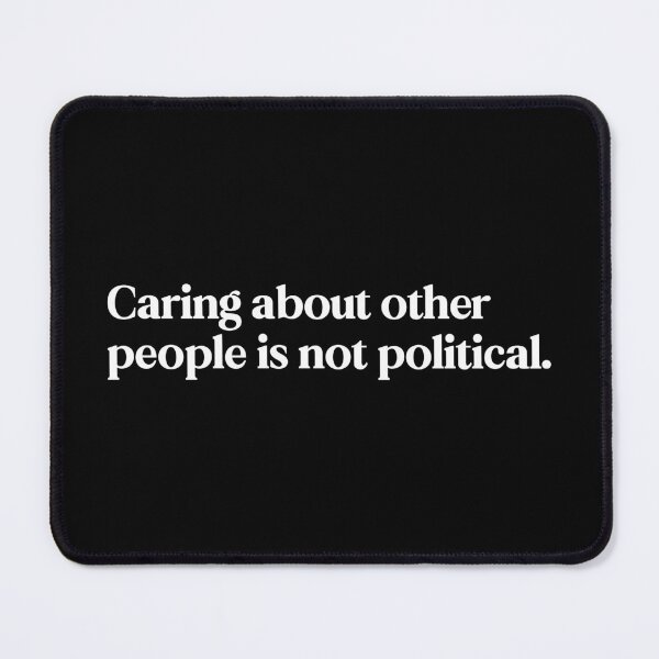 Item preview, Caring About Other People Is Not Political designed and sold by kjanedesigns.