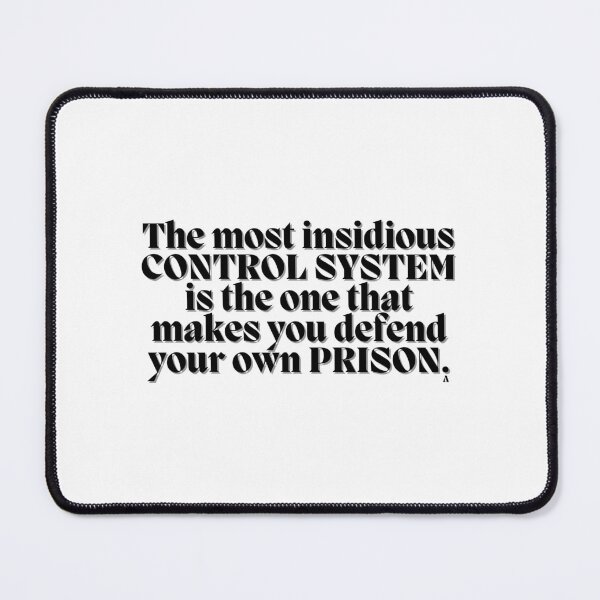 Item preview, The most insidious control system is the one that makes you defend your own prison. designed and sold by Finds.