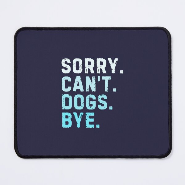 Item preview, Sorry Can't Dogs Bye Sarcastic Dog Lover designed and sold by StrideSuccess.