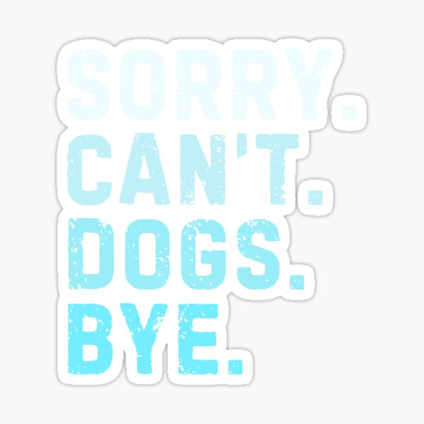 Item preview, Sorry Can't Dogs Bye Sarcastic Dog Lover designed and sold by StrideSuccess.