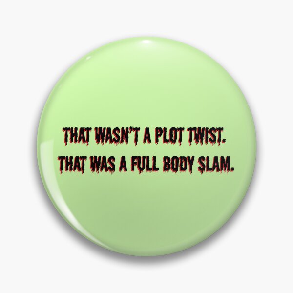 Item preview, That Wasn’t a Plot Twist. That Was a Full Body Slam. designed and sold by DedsStudio.