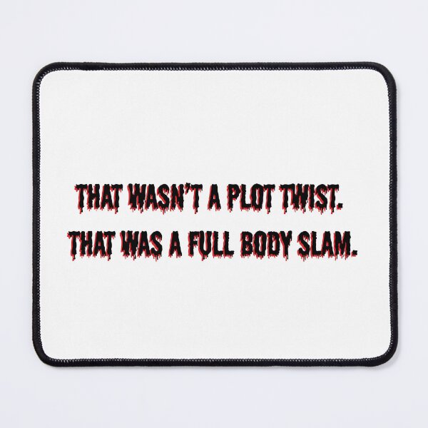 Item preview, That Wasn’t a Plot Twist. That Was a Full Body Slam. designed and sold by DedsStudio.