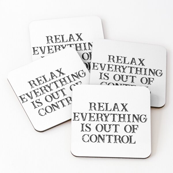 Item preview, RELAX.. EVERYTHING IS OUT OF CONTROL  designed and sold by Paper Drip.