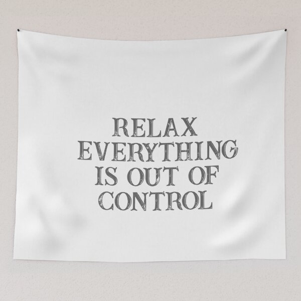 Item preview, RELAX.. EVERYTHING IS OUT OF CONTROL  designed and sold by Paper Drip.