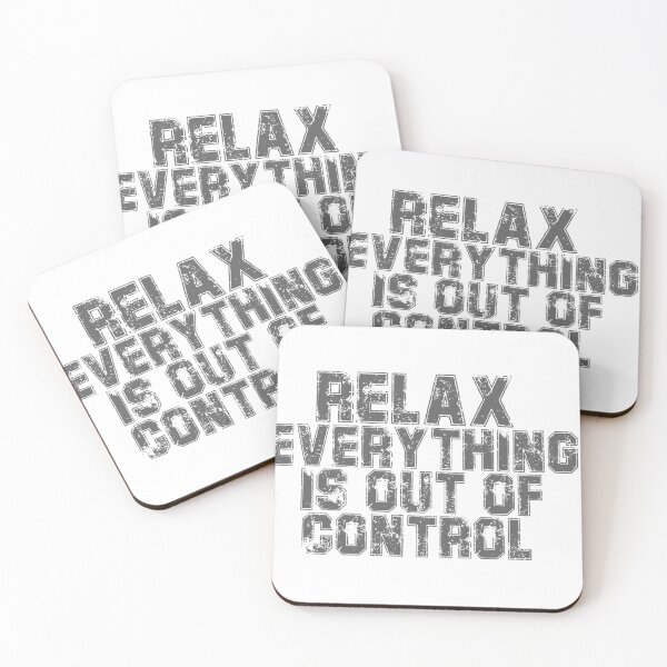 Item preview, RELAX.. EVERYTHING IS OUT OF CONTROL  designed and sold by Paper Drip.