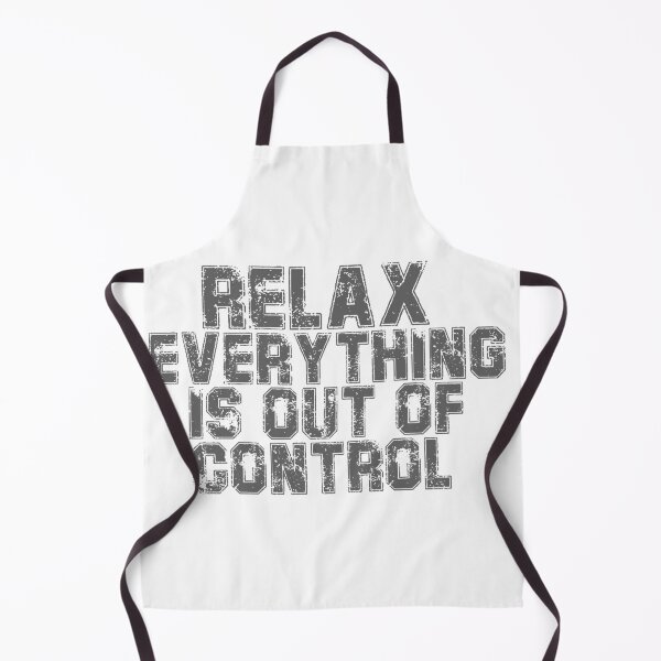 Item preview, RELAX.. EVERYTHING IS OUT OF CONTROL designed and sold by Paper Drip.