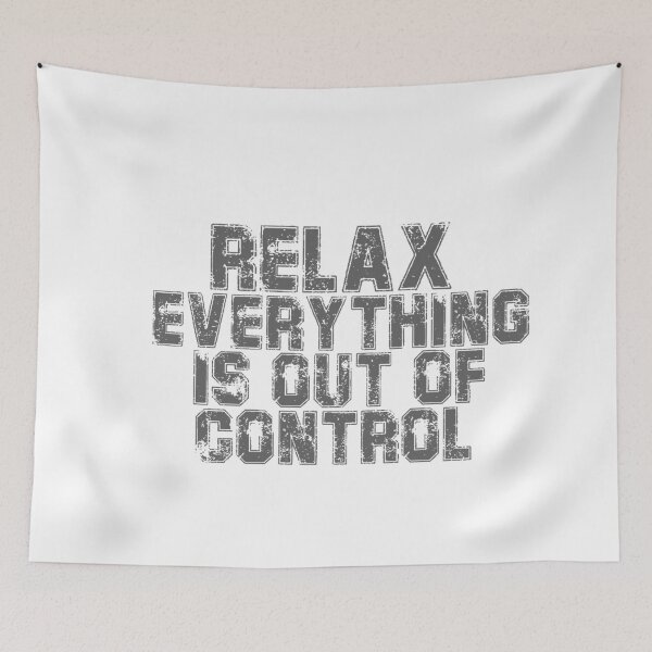 Item preview, RELAX.. EVERYTHING IS OUT OF CONTROL  designed and sold by Paper Drip.