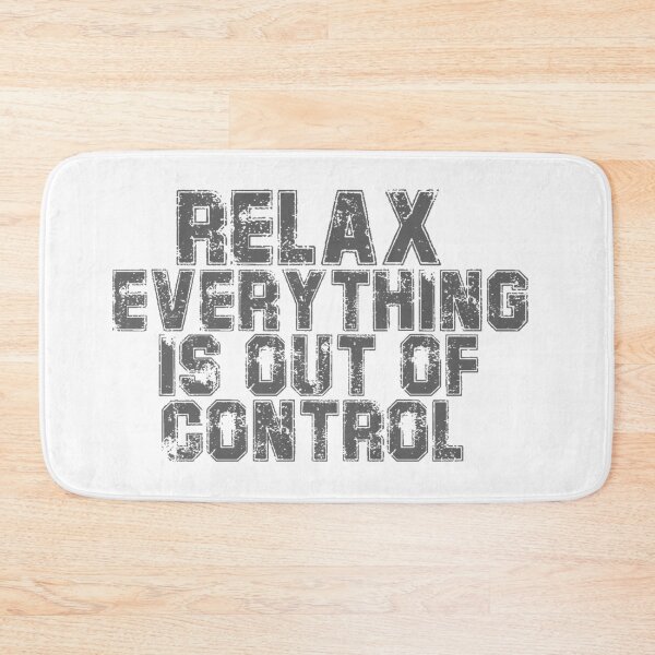 Item preview, RELAX.. EVERYTHING IS OUT OF CONTROL  designed and sold by Paper Drip.