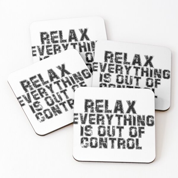 Item preview, RELAX.. EVERYTHING IS OUT OF CONTROL  designed and sold by Paper Drip.