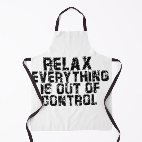 Item preview, RELAX.. EVERYTHING IS OUT OF CONTROL designed and sold by Paper Drip.