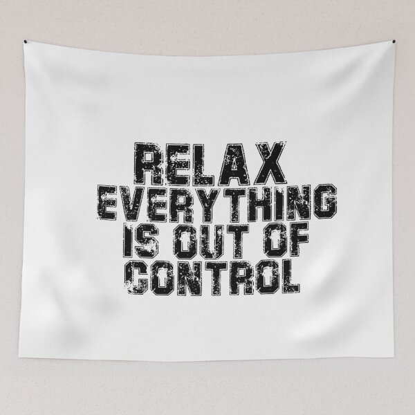 Item preview, RELAX.. EVERYTHING IS OUT OF CONTROL  designed and sold by Paper Drip.