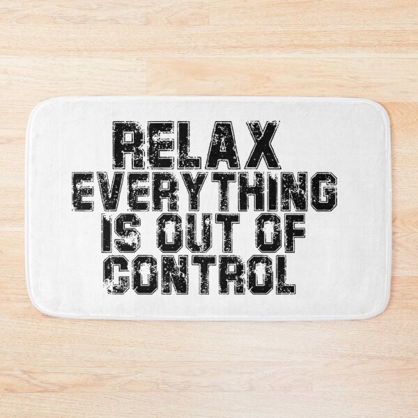 Item preview, RELAX.. EVERYTHING IS OUT OF CONTROL  designed and sold by Paper Drip.