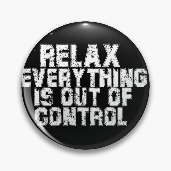 Item preview, RELAX.. EVERYTHING IS OUT OF CONTROL  designed and sold by Paper Drip.