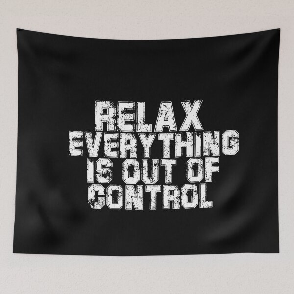 Item preview, RELAX.. EVERYTHING IS OUT OF CONTROL  designed and sold by Paper Drip.