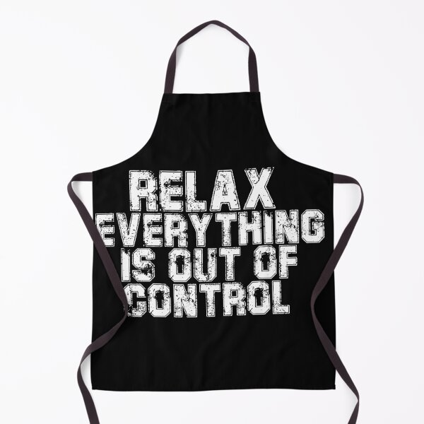 Item preview, RELAX.. EVERYTHING IS OUT OF CONTROL designed and sold by Paper Drip.