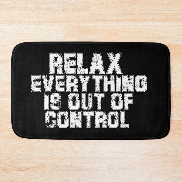 Item preview, RELAX.. EVERYTHING IS OUT OF CONTROL  designed and sold by Paper Drip.