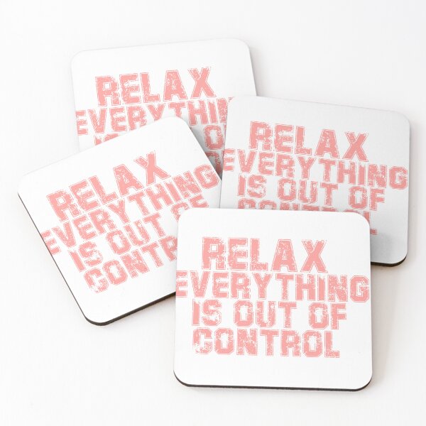 Item preview, RELAX.. EVERYTHING IS OUT OF CONTROL  designed and sold by Paper Drip.