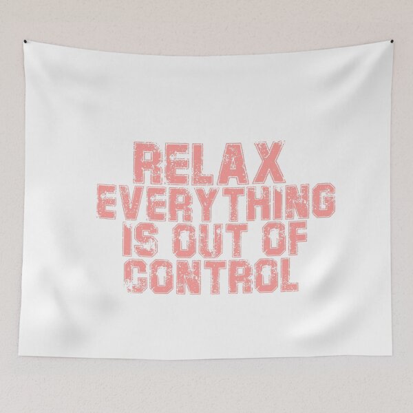 Item preview, RELAX.. EVERYTHING IS OUT OF CONTROL  designed and sold by Paper Drip.